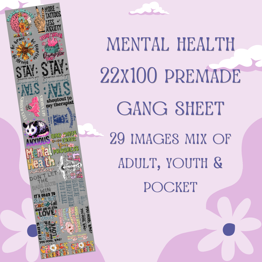 MENTAL HEALTH PREMADE GANG SHEET 22X100