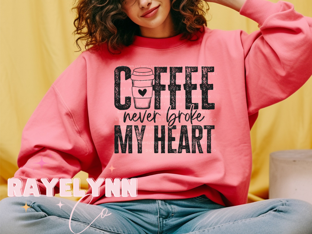 COFFEE NEVER BROKE MY HEART- DTF