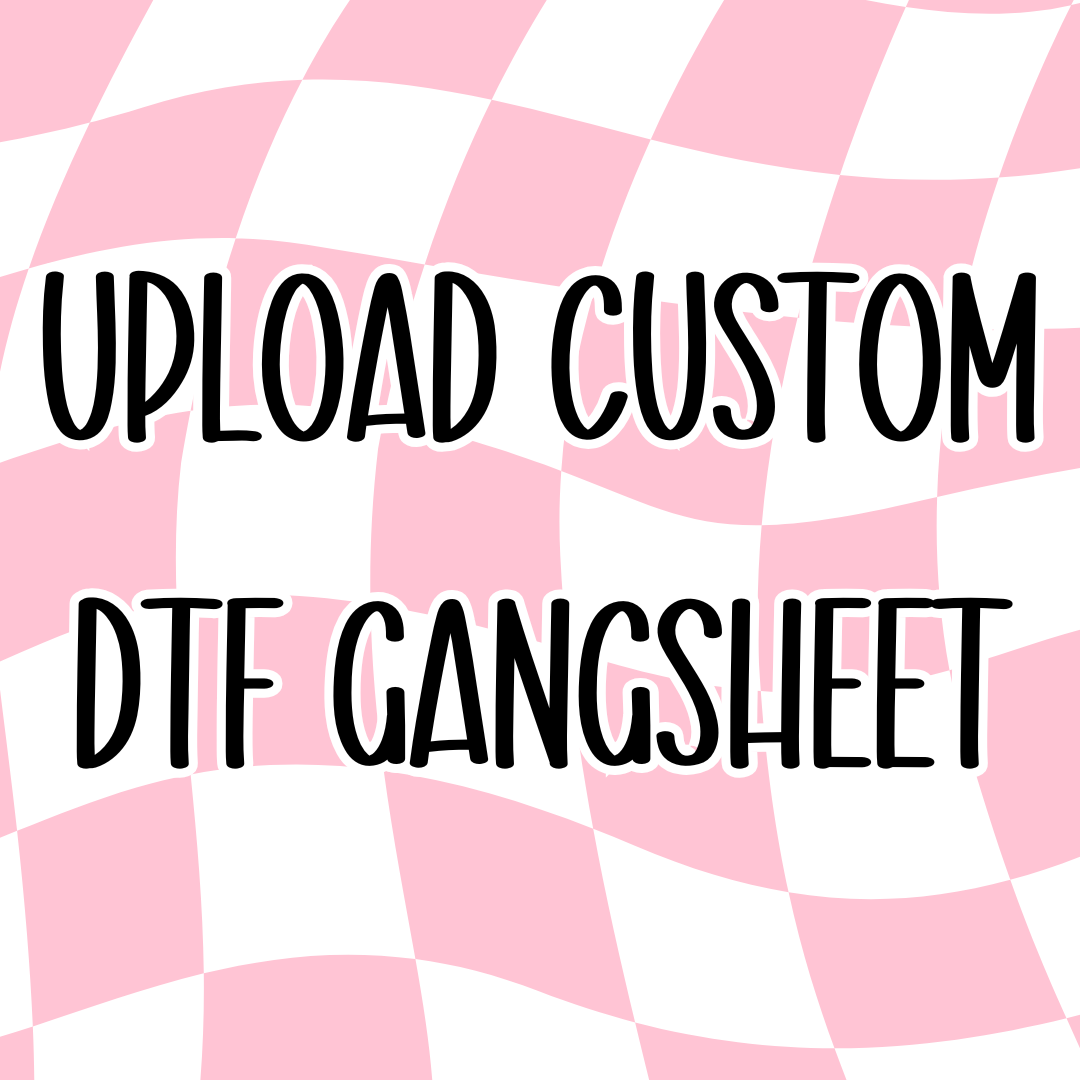 UPLOAD CUSTOM DTF GANGSHEET