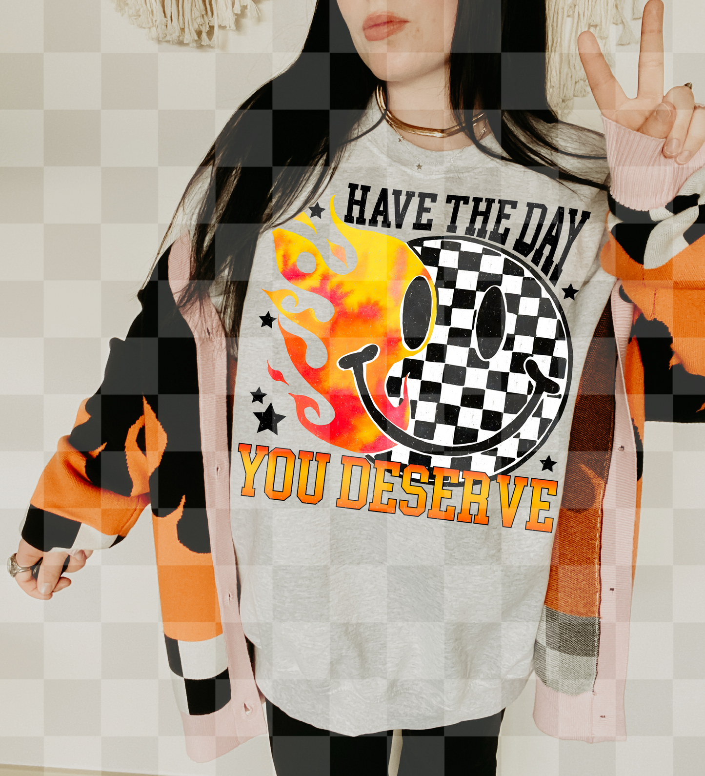 HAVE THE DAY YOU DESERVE- DTF TRANSFER