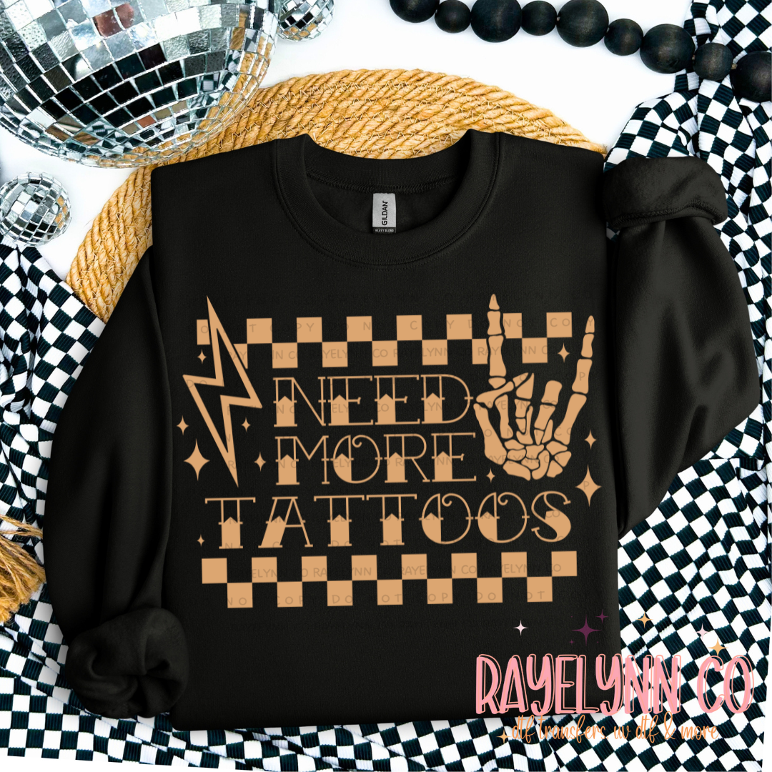 NEED MORE TATTOOS- DTF