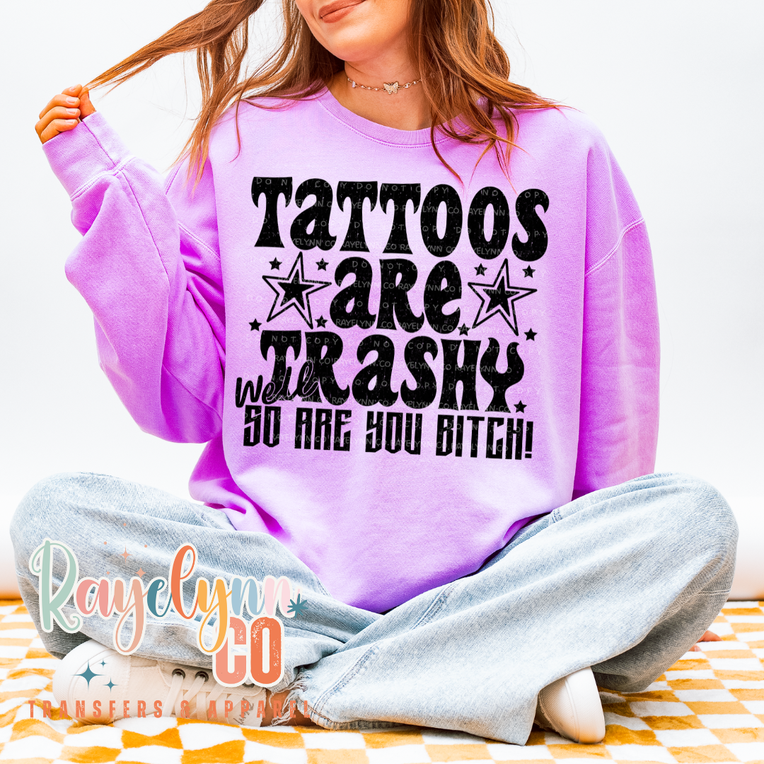 TATTOOS ARE TRASHY- DTF TRANSFER