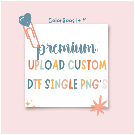 ColorBoost+™ PREMIUM CUSTOM DTF TRANSFER SINGLES