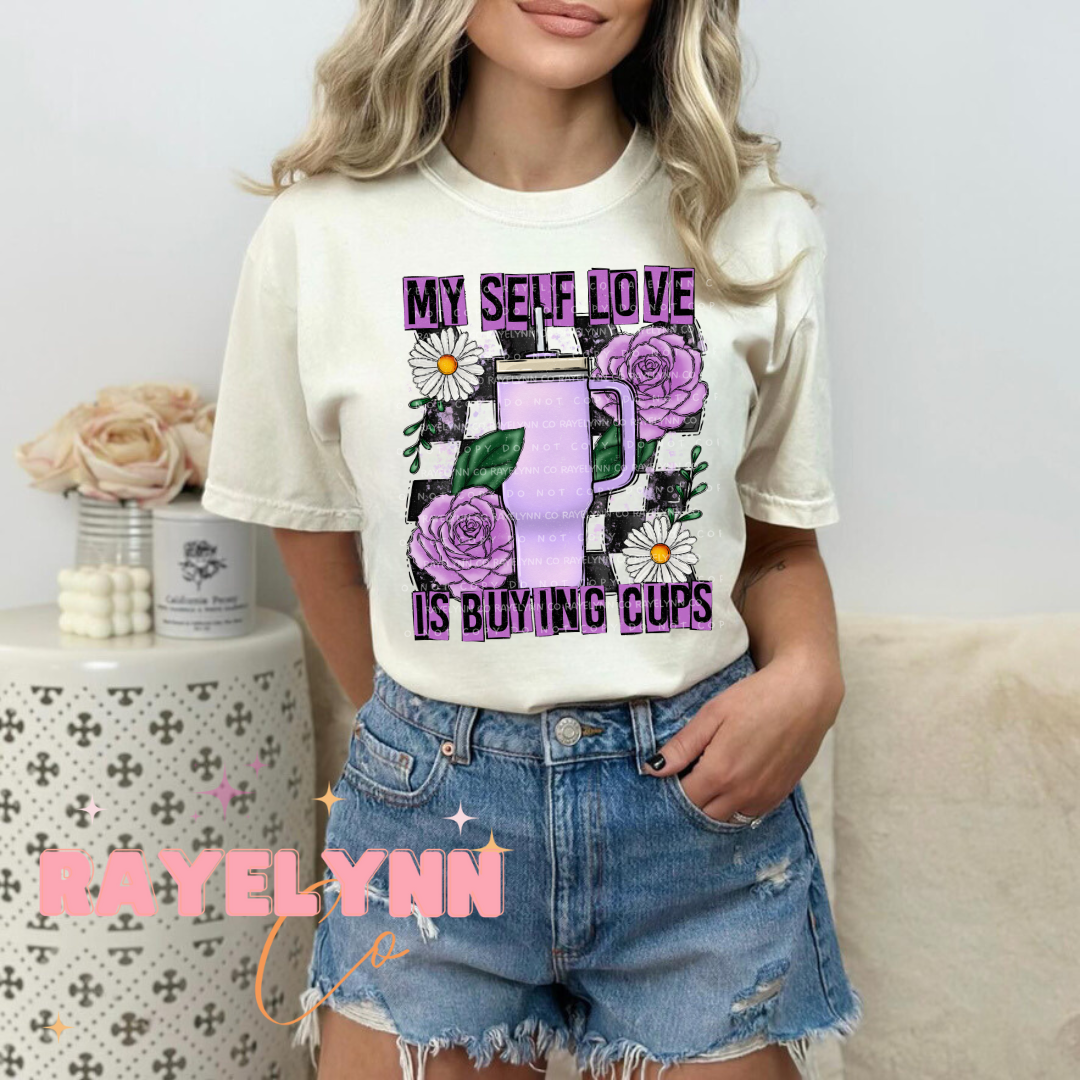 MY SELF LOVE IS BUYING CUPS- DTF