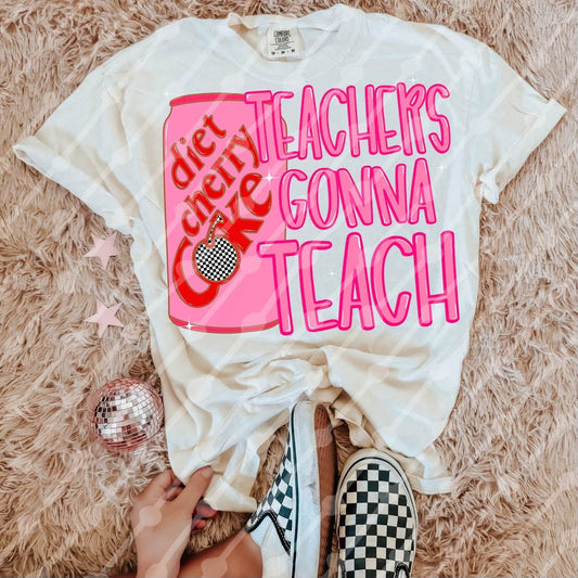TEACHERS GONNA TEACH- DTF TRANSFER