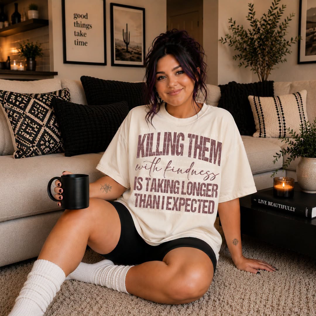 KILLING THEM WITH KINDNESS- DTF TRANSFER