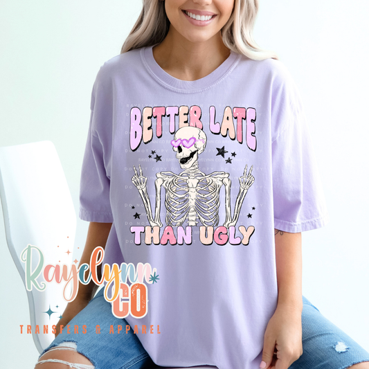 BETTER LATE, THAN UGLY- DTF TRANSFER