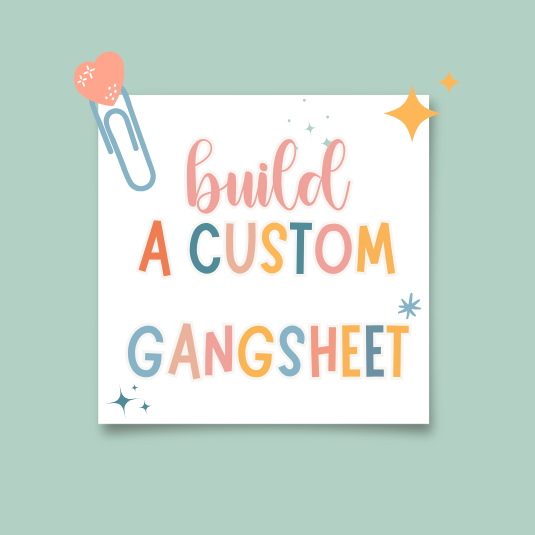 BUILD A CUSTOM DTF GANGSHEET