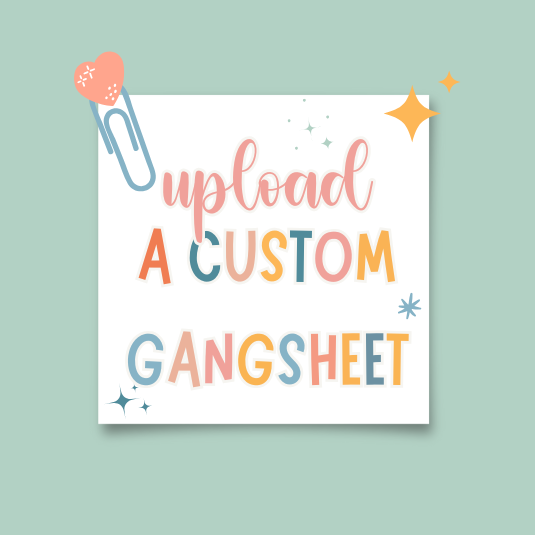 UPLOAD CUSTOM DTF GANGSHEET