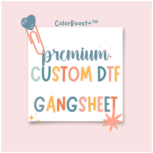 ColorBoost+™ PREMIUM BUILD CUSTOM DTF GANGSHEET