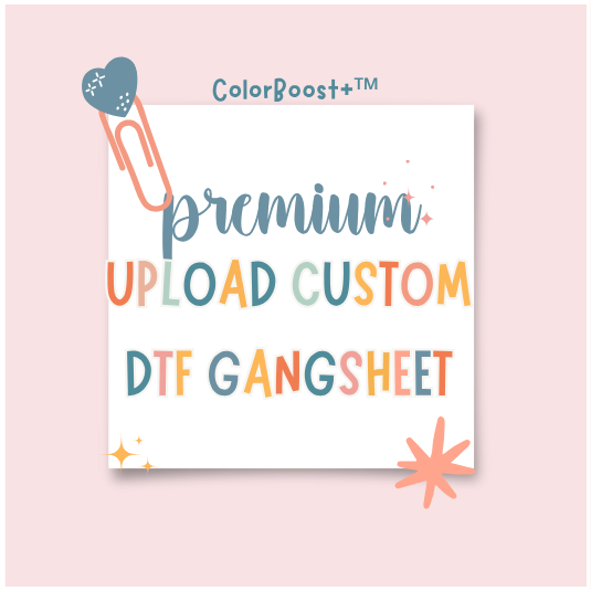 ColorBoost+™ PREMIUM UPLOAD CUSTOM DTF GANGSHEET