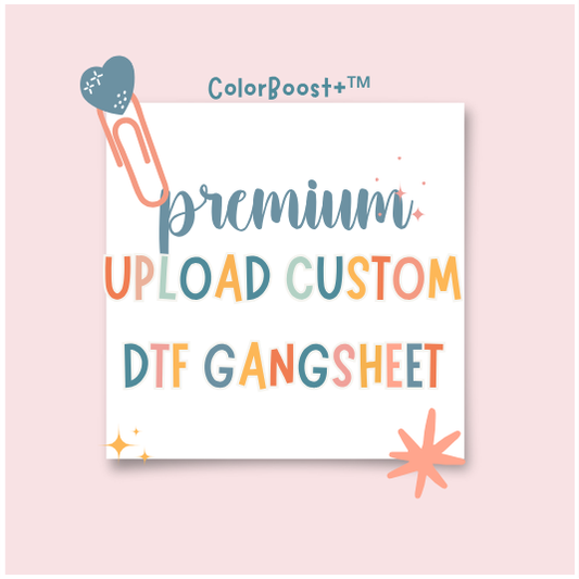 ColorBoost+™ PREMIUM UPLOAD CUSTOM DTF GANGSHEET