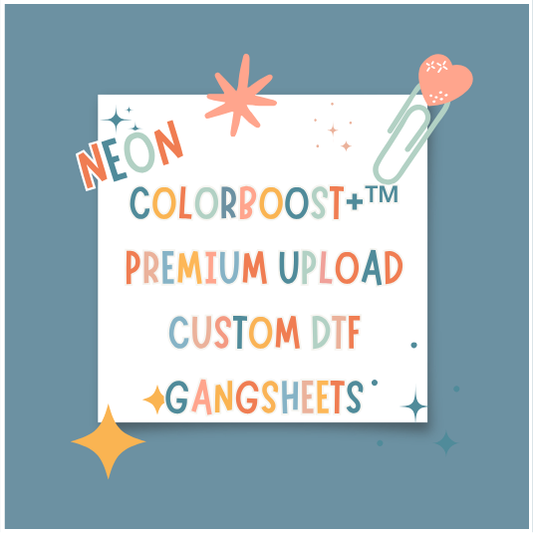 ColorBoost+™ PREMIUM + NEON UPLOAD CUSTOM DTF GANGSHEET