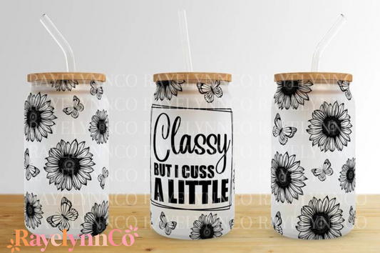 CLASSY BUT I CUSS A LITTLE- 16 OZ GLASS TUMBLER