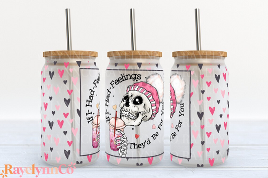 IF I HAD FEELINGS- 16 OZ GLASS TUMBLER